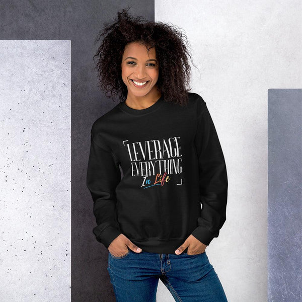 Leverage Everything Unisex Sweatshirt - Leverage Everything In Life