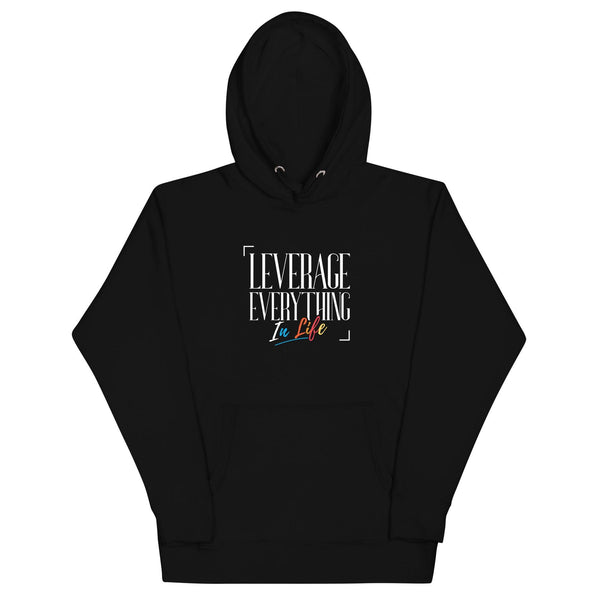 Leverage Everything Unisex Hoodie - Leverage Everything In Life